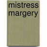 Mistress Margery door Sarah Emily Holt