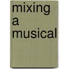 Mixing A Musical by Shannon Slaton