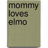 Mommy Loves Elmo door Michael P. Fertig