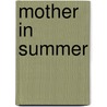 Mother In Summer by Susan Firestone Hahn