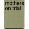 Mothers on Trial door Phyllis Chesler