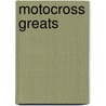 Motocross Greats door Lori Polydoros