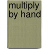 Multiply by Hand door Marcia Freeman