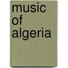 Music of Algeria door Frederic P. Miller