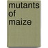 Mutants of Maize