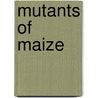 Mutants of Maize door Susan R. Wessler