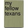 My Fellow Texans door Dede W. Casad