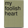 My Foolish Heart by Susan May Warren