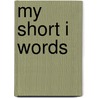 My Short I Words by Sharon Coan