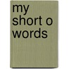 My Short O Words by Sharon Coan