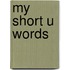 My Short U Words