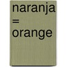 Naranja = Orange door Nancy Harris