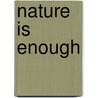 Nature Is Enough door Loyal Rue