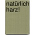 Natürlich Harz!