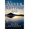 Never Letting Go by Mark Anthony