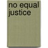 No Equal Justice