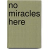 No Miracles Here door Theodore J. Gilman