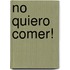 No Quiero Comer!