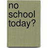 No School Today? door Cristina J. Ramos-Payne