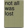Not All Was Lost by Irene Bessette