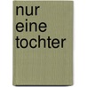 Nur eine Tochter by Fausia Kufi