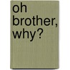 Oh Brother, Why? door Michael Thoreau
