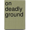 On Deadly Ground door Lauren Nichols