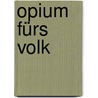 Opium fürs Volk door Monika Niehaus