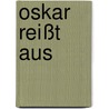 Oskar Reißt Aus door Ulrike Wehres