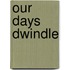 Our Days Dwindle