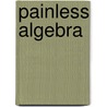 Painless Algebra door Ph.D. Long Lynette