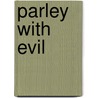Parley With Evil by Debbie Clark