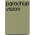 Parochial Vision