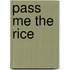 Pass Me The Rice