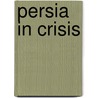 Persia In Crisis by Rudi Matthee