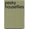 Pesky Houseflies by Mary Elizabeth Salzmann