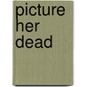 Picture Her Dead by Lin Anderson