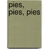 Pies, Pies, Pies