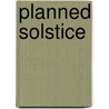 Planned Solstice by Karen Greenberg