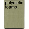 Polyolefin Foams door Nigel Mills