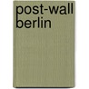 Post-Wall Berlin door Janet Ward