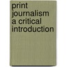 Print Journalism a Critical Introduction by Unknown
