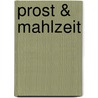 Prost & Mahlzeit door Andreas Wirthensohn