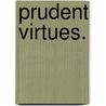 Prudent Virtues. door Jay R. Elliott