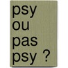 Psy Ou Pas Psy ? door Dr Delaroche