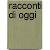 Racconti Di Oggi door Ferdinando Merlonghi