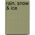 Rain, Snow & Ice