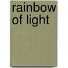 Rainbow Of Light door Elisabeth Rose Wilds