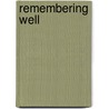 Remembering Well door Delys Sargeant