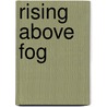 Rising Above Fog door Owen Ashton